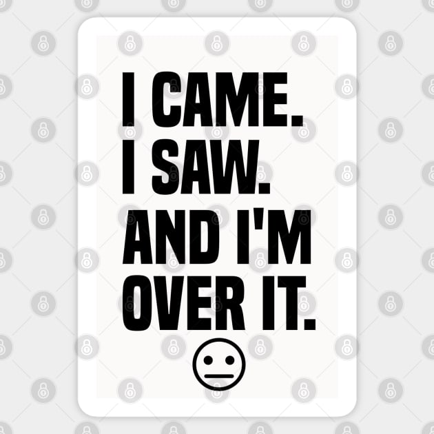 I came I saw And I'm Over It Sticker by TaliDe